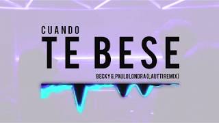 💋 CUANDO TE BESE  BECKY G x PAULO LONDRA x LAUTTI REMIX [upl. by Ynnaj]