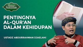 Pentingnya Al Quran Dalam Kehidupan Manusia  Ustadz Abdurrahman Djaelani  Damai Indonesiaku [upl. by Iralav]