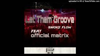 Smoke flow  official Matrix  Let Them Groove [upl. by Cuthburt]