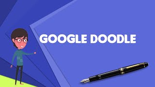 What is Google Doodle Explain Google Doodle Define Google Doodle Meaning of Google Doodle [upl. by Yerfoeg]