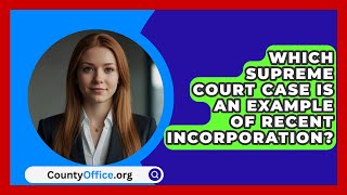 Which Supreme Court Case Is An Example Of Recent Incorporation  CountyOfficeorg [upl. by Eelnodnarb]