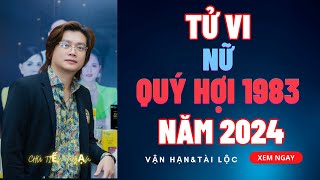 Tử vi quý Hợi 1983 nữ mạng năm 2024 Điểm mặt những thách thức và cơ hội [upl. by Aigil466]