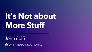 It’s Not about More Stuff  John 635  Our Daily Bread Video Devotional [upl. by Dnalevelc]