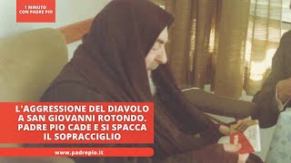 Laggressione del diavolo a San Giovanni Rotondo Padre Pio cade e si spacca il sopracciglio [upl. by Eiliab]