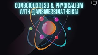 Consciousness amp Physicalism with AnswersInAtheism [upl. by Denby]