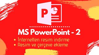 MS PowerPoint  Resim ve Çerçeve Ekleme  İnternetten resim nasıl indirilir [upl. by Niala882]