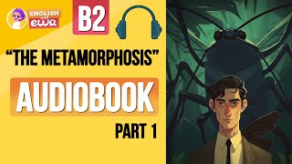 English Audiobook for Beginners 🎧 Level B2 🗡️ quotThe Metamorphosisquot Audiobook  PART 1 [upl. by Notsek]