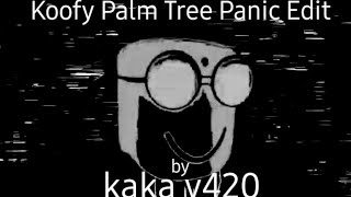 Koofy Palmtree Panic Edit kaka v420 [upl. by Cupo510]