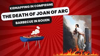 Trial and Death of Joan of Arc in Rouen  Kidnapped as a runaway burned as a ribeye steak [upl. by Yrojram]