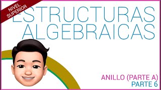 ESTRUCTURAS ALGEBRAICAS Anillos Clasificación Propiedades Parte 6 [upl. by Kit]