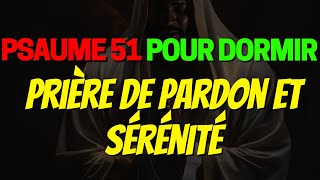 PSAUME 51 POUR DORMIR  Prière de Pardon et Sérénité Versets Bibliques pour une Nuit Apaisée [upl. by Allemap]