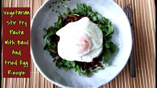 Vegetarian Stir Fry Pasta With Basil And Fried Egg  A happy meal [upl. by Scherman]