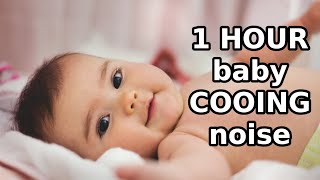 1 HOUR baby COOING noise cooing BABY SOUND HAPPY BABY [upl. by Llenil761]