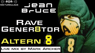 Jean Bruce  Rave Gener8tor Altern 8 live mix by Mark Archer NOCTU 003 [upl. by Essej299]