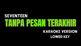 SEVENTEEN  TANPA PESAN TERAKHIR KARAOKE VERSION LOWER KEY [upl. by Tergram293]