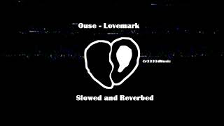 ouse  lovemark slowed and reverbed [upl. by Jacquenette675]