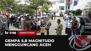 Aceh Diguncang Gempa 58 Magnitudo Warga Panik Keluar Gedung  Kabar Utama tvOne [upl. by Ehcropal268]