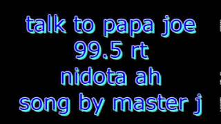 talk to papa joe 99 5 rt nindota ah song by master j [upl. by Isia]