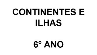 6° Ano  Continentes e Ilhas [upl. by Amsirp]