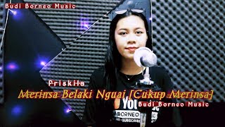 Priskila  Merinsa Belaki Nguai  Budi Borneo Music [upl. by Onavlis268]