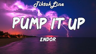 Endor  Pump It Up Lyrics [upl. by Bendix145]