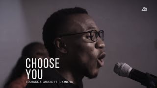 Elshaddai Music  Choose You  Feat TJ Onoja  Acoustic Version [upl. by Avram508]