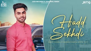 Hadd Sekhdi  Official Music Video  Surjit Aulakh Ft Sehnaaz Kaur amp Ashita Dutt  Songs 2018 [upl. by Joh]