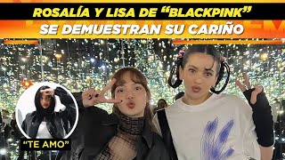 Rosalía y Lisa de “BLACKPINK” se demuestran su cariño 🥰❤️ “Te amo” [upl. by Akerdna]