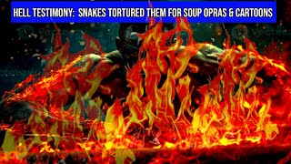 AFTERLIFE EXPERIENCE HELL TESTIMONY SNAKES TORTURED THEM FOR SOUP OPERAS AND CARTOONS [upl. by Milburt903]