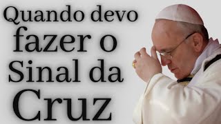 Quando devo fazer o Santo Sinal da Cruz [upl. by Pliner57]