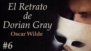 📖 Audiolibro 🎧  quotEl Retrato de Dorian Grayquot de Oscar Wilde voz humana  Capítulo 6 ✒️ [upl. by Eveleen976]