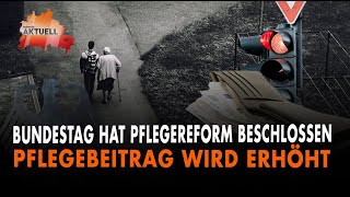 Bundestag Hat Pflegereform Beschlossen  Pflegebeitrag Wird Erhöht [upl. by Aihtenak468]