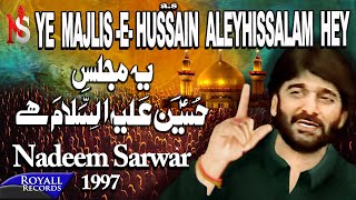 Nadeem Sarwar  Yeh Majlis E Hussain Alehissalaam Hey 1997 [upl. by Hpesoy95]