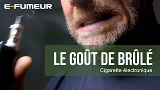 Tuto cigarette electronique  Le goût de brûlé  EFumeur [upl. by Algy]