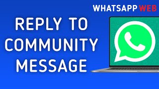 How to Reply to Message in Community in WhatsApp Web [upl. by Pilloff]