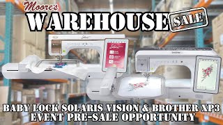 Moores Warehouse Sale  Baby Lock Solaris Vision and Brother XP3 Event PreSale Opportunity [upl. by Virgina]