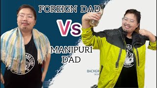 FORIEGN DAD vs MANIPURI DAD  No matter what our father sacrificed a lot for us [upl. by Anaidirib719]