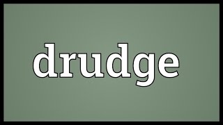 Drudge Meaning [upl. by Jacobo516]