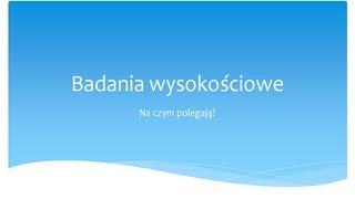 Badania wysokościowe  na czym polegają [upl. by Laekim]