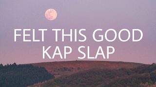 Kap Slap  Felt This Good Sub Español  Lyrics [upl. by Anih285]