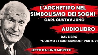 🔴 CG JUNG  LARCHETIPO NEL SIMBOLISMO DEI SOGNI  LUOMO E I SUOI SIMBOLI Parte 6 [upl. by Aitat]