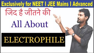 ALL ABOUT ELECTROPHILE NEET I JEE I 2024 BY ROMESH MANI [upl. by Lacie]