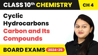 Cyclic Hydrocarbons  Carbon and Its Compounds  Class 10 Chemistry Chapter 4  CBSE 202425 [upl. by Depoliti]