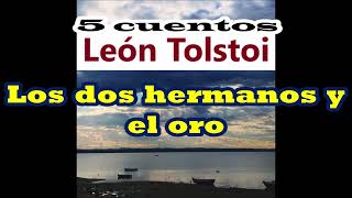 León TolstoiLo malo atraeLos dos hermanos y el oro JodynkaSin quererLa mimbrera [upl. by Ajiat]