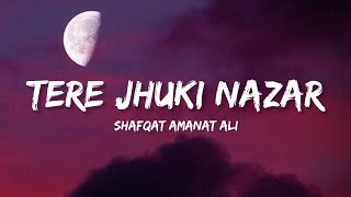 Teri Jhuki Nazar Full Song  Shafqat Amanat Ali Khan Lyrics  Lyrical Bam Hindi [upl. by Ricki]