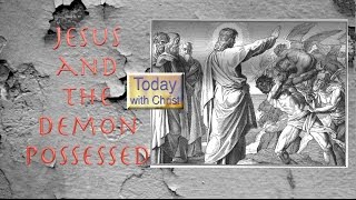 Jesus and the Demon Possessed TodayWithChrist [upl. by George]