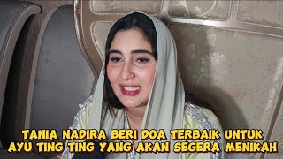 TANIA NADIRA BERI DOA TERBAIK UNTUK AYU TING TING YANG AKAN SEGERA MENIKAH [upl. by Laerol]