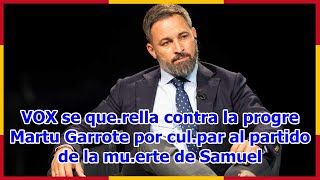 VOX se querella contra la progre Martu Garrote por culpar al partido de la muerte de Samuel [upl. by Orimar]