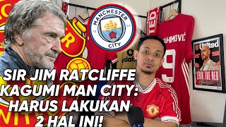 Pemilik Manchester United Sir Jim Ratcliffe Kagumi Man City Harus Lakukan 2 Hal Ini [upl. by Nepil56]