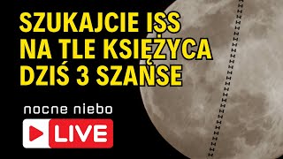 ISS przeleci dziś 3 razy na tle Księżyca  sprawdzamy kto będzie miał szczęście  Nocne Niebo live [upl. by Akelam]